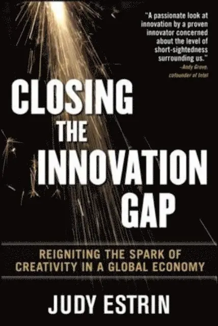 Closing the Innovation Gap: Reigniting the Spark of Creativity in a Global Economy