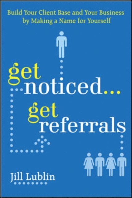 Jill Lublin - Get Noticed... Get Referrals: Build Your Client Base and Your Business by Making a Name For Yourself, E-bok