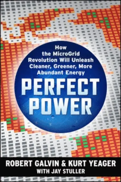 PERFECT POWER: How the Microgrid Revolution Will Unleash Cleaner, Greener, More Abundant Energy