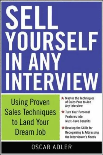 Sell Yourself in Any Interview: Use Proven Sales Techniques to Land Your Dream Job
