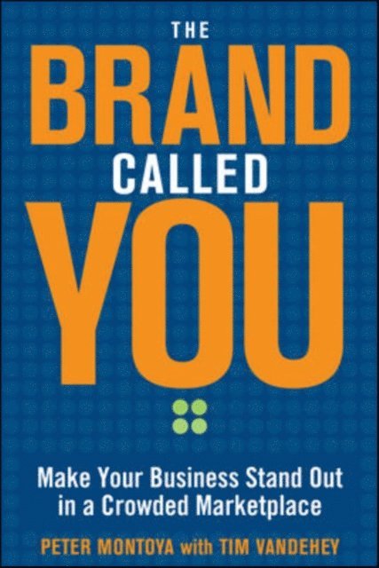 Tim Vandehey, Peter Montoya - Brand Called You: Make Your Business Stand Out in a Crowded Marketplace, E-bok