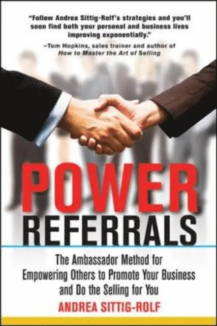 Power Referrals: The Ambassador Method for Empowering Others to Promote Your Business and Do the Selling for You