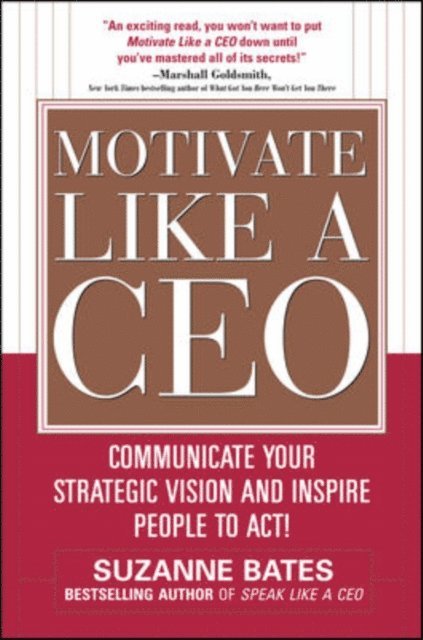 Suzanne Bates - Motivate Like a CEO:  Communicate Your Strategic Vision and Inspire People to Act!, E-bok. Tillgänglighet: Lägg i varukorg