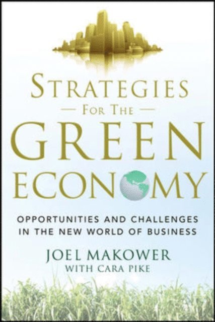 Cara Pike, Joel Makower - Strategies for the Green Economy: Opportunities and Challenges in the New World of Business, E-bok