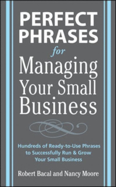 Nancy Moore, Robert Bacal - Perfect Phrases for Managing Your Small Business, E-bok