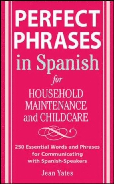 Jean Yates - Perfect Phrases in Spanish For Household Maintenance and Childcare, E-bok