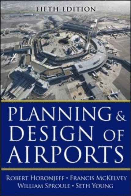 Seth Young, William J. Sproule, Francis X. McKelvey, Robert M. Horonjeff - Planning and Design of Airports, Fifth Edition, E-bok