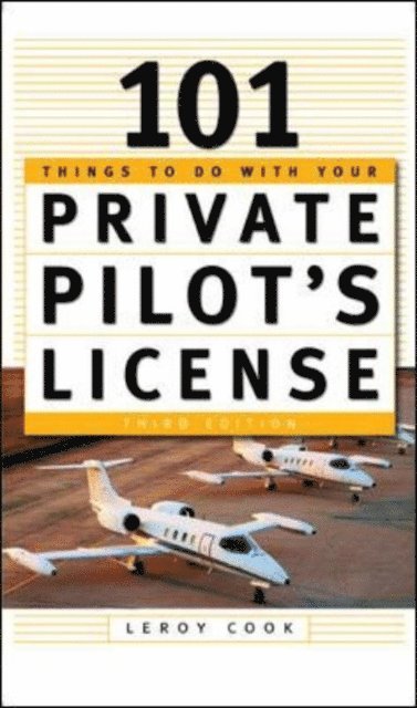 LeRoy Cook - 101 Things To Do After You Get Your Private Pilot's License, E-bok