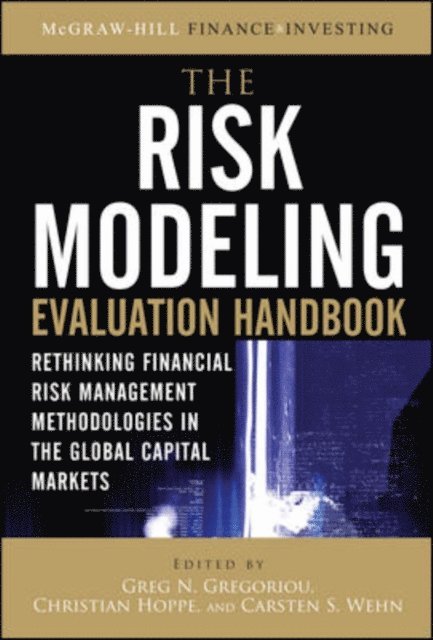 Carsten S. Wehn, Christian Hoppe, Greg N. Gregoriou - Risk Modeling Evaluation Handbook: Rethinking Financial Risk Management Methodologies in the Global Capital Markets, E-bok