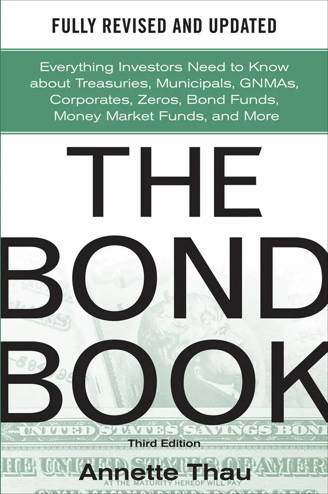 Annette Thau - Bond Book, Third Edition: Everything Investors Need to Know About Treasuries, Municipals, GNMAs, Corporates, Zeros, Bond Funds, Money Market Funds, and More, Inbunden. Tillgänglighet: Lägg i varukorg