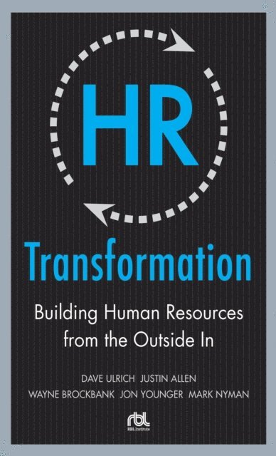 Justin Allen, Mark Nyman, Jon Younger, Wayne Brockbank, Dave Ulrich - HR Transformation: Building Human Resources From the Outside In, E-bok