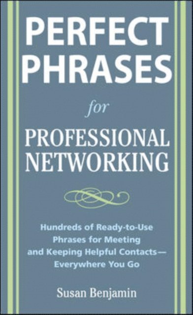 Susan Benjamin - Perfect Phrases for Professional Networking: Hundreds of Ready-to-Use Phrases for Meeting and Keeping Helpful Contacts - Everywhere You Go, E-bok