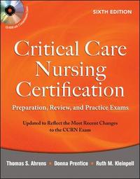 Critical Care Nursing Certification: Preparation, Review, and Practice Exams, Sixth Edition