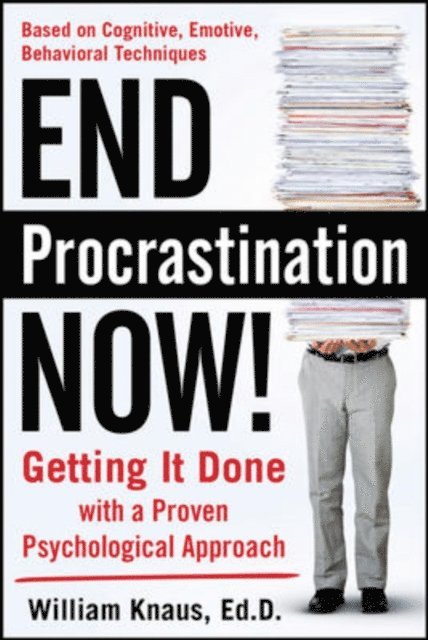 William Knaus - End Procrastination Now!: Get it Done with a Proven Psychological Approach, E-bok