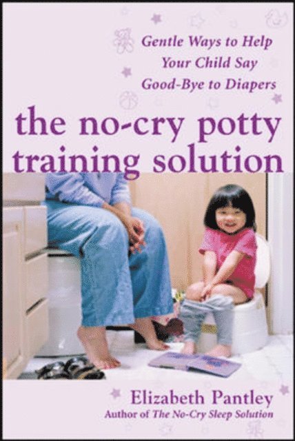 Elizabeth Pantley - No-Cry Potty Training Solution: Gentle Ways to Help Your Child Say Good-Bye to Diapers, E-bok