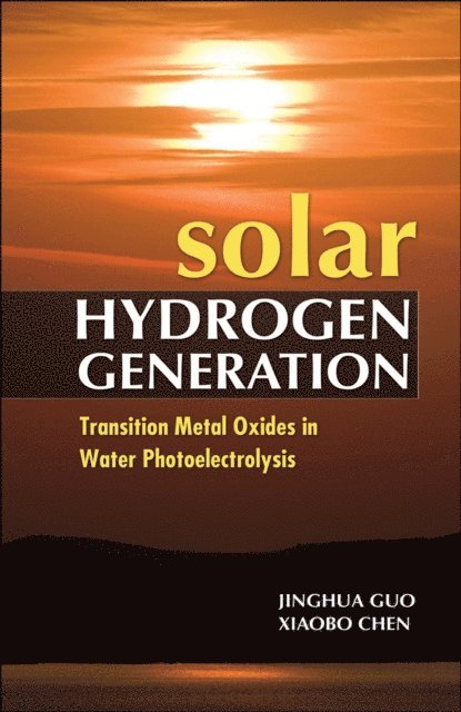 Xiaobo Chen, Jinghua Guo - Solar Hydrogen Generation: Transition Metal Oxides in Water Photoelectrolysis, E-bok