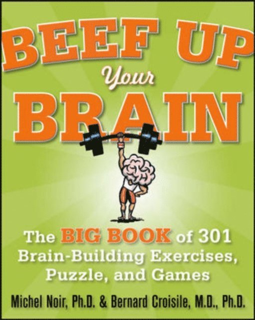 Michel Noir - Beef Up Your Brain: The Big Book of 301 Brain-Building Exercises, Puzzles and Games!, E-bok. Tillgänglighet: Lägg i varukorg