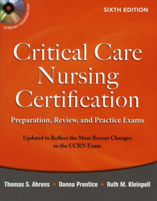 Ruth Kleinpell, Donna Prentice, Thomas Ahrens - Critical Care Nursing Certification: Preparation, Review, and Practice Exams, Sixth Edition, E-bok