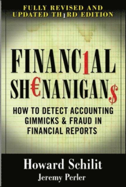 Jeremy Perler, Howard M. Schilit - Financial Shenanigans:  How to Detect Accounting Gimmicks & Fraud in Financial Reports, Third Edition, E-bok