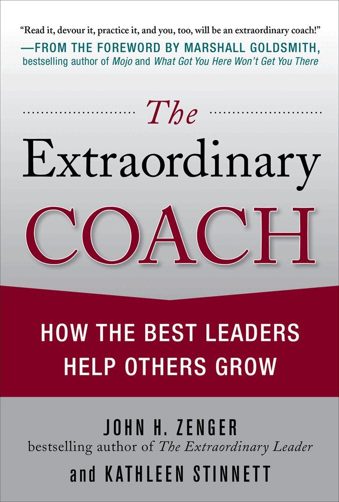 John Zenger, Kathleen Stinnett - Extraordinary Coach: How the Best Leaders Help Others Grow, Inbunden