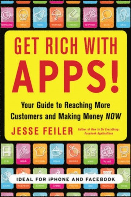 Jesse Feiler - Get Rich with Apps!: Your Guide to Reaching More Customers and Making Money Now, E-bok