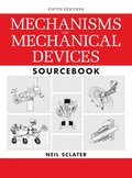 Mechanisms and Mechanical Devices Sourcebook, 5th Edition