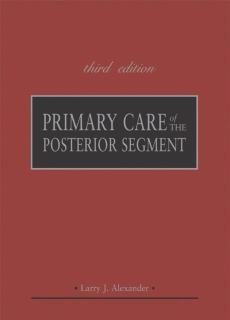 Larry Alexander - Primary Care of the Posterior Segment, Third Edition, E-bok