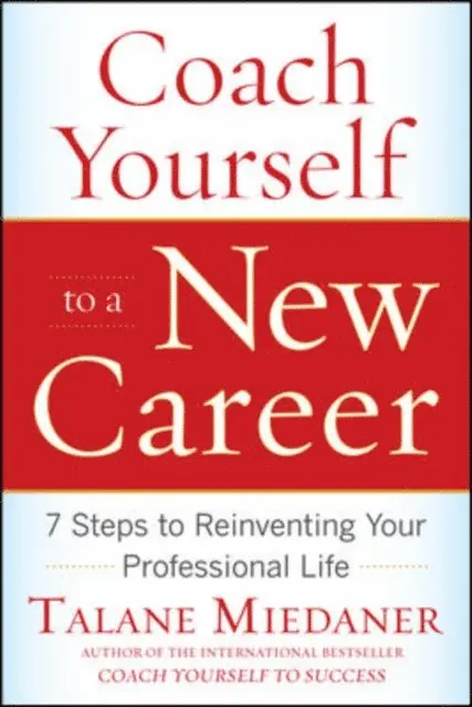 Talane Miedaner - Coach Yourself to a New Career: 7 Steps to Reinventing Your Professional Life, E-bok. Tillgänglighet: Lägg i varukorg