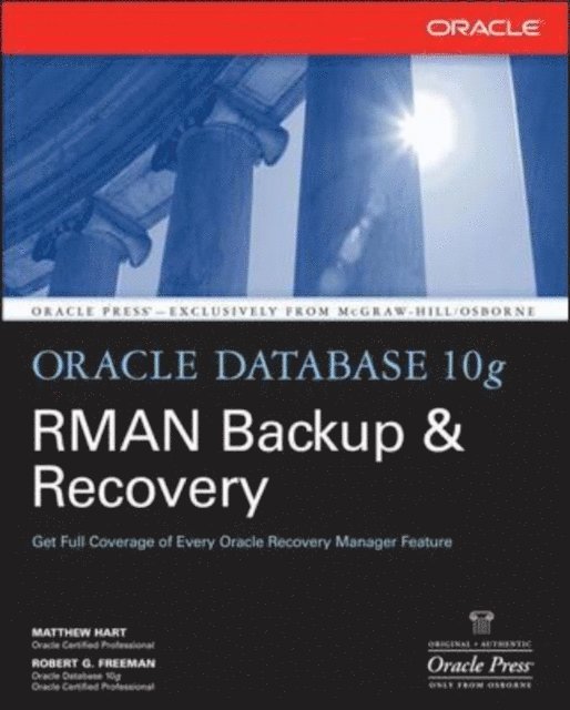 Robert G. Freeman, Matthew Hart - Oracle Database 10g RMAN Backup & Recovery, E-bok