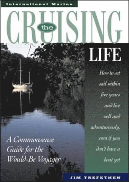 Jim Trefethen - Cruising Life: A Commonsense Guide for the Would-Be Voyager, E-bok