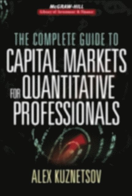 Alex Kuznetsov - Complete Guide to Capital Markets for Quantitative Professionals, E-bok