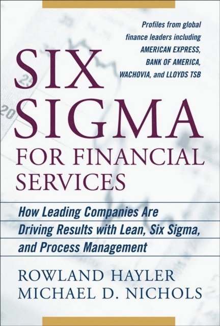 Michael Nichols, Rowland Hayler - Six Sigma for Financial Services: How Leading Companies Are Driving Results Using Lean, Six Sigma, and Process Management, E-bok