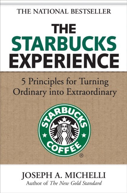 Joseph A. Michelli - Starbucks Experience: 5 Principles for Turning Ordinary Into Extraordinary, E-bok