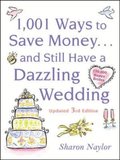 1001 Ways To Save Money . . . and Still Have a Dazzling Wedding