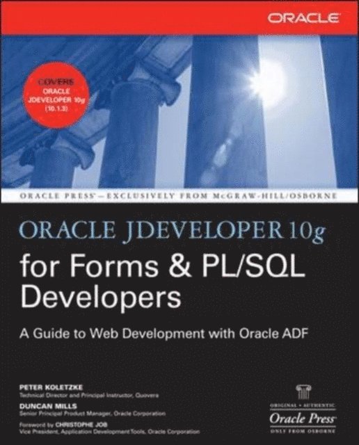Duncan Mills, Peter Koletzke - Oracle JDeveloper 10g for Forms & PL/SQL Developers: A Guide to Web Development with Oracle ADF, E-bok