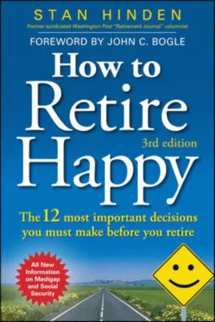 Stan Hinden - How to Retire Happy: The 12 Most Important Decisions You Must Make Before You Retire, Third Edition, E-bok. Tillgänglighet: Lägg i varukorg