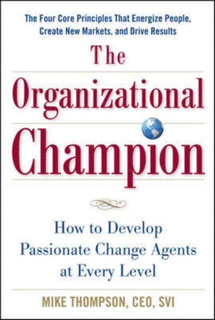 Mike Thompson - Organizational Champion: How to Develop Passionate Change Agents at Every Level, E-bok