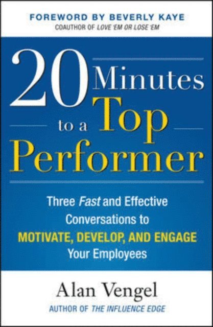 Alan Vengel - 20 Minutes to a Top Performer: Three Fast and Effective Conversations to Motivate, Develop, and Engage Your Employees, E-bok