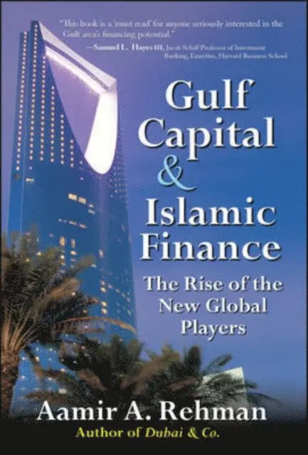 Gulf Capital and Islamic Finance: The Rise of the New Global Players