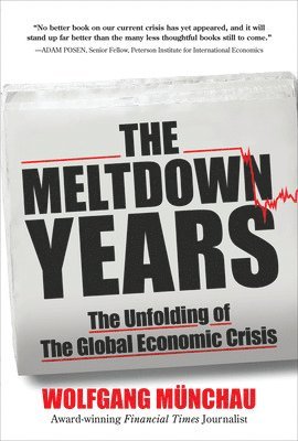 Wolfgang Munchau - Meltdown Years: The Unfolding of the Global Economic Crisis, E-bok