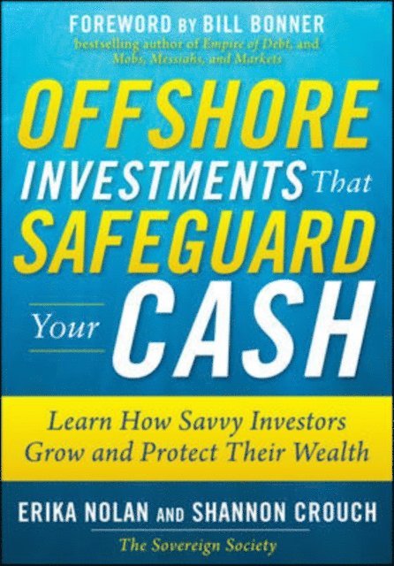 Shannon Crouch, Erika Nolan - Offshore Investments that Safeguard Your Cash: Learn How Savvy Investors Grow and Protect Their Wealth, E-bok