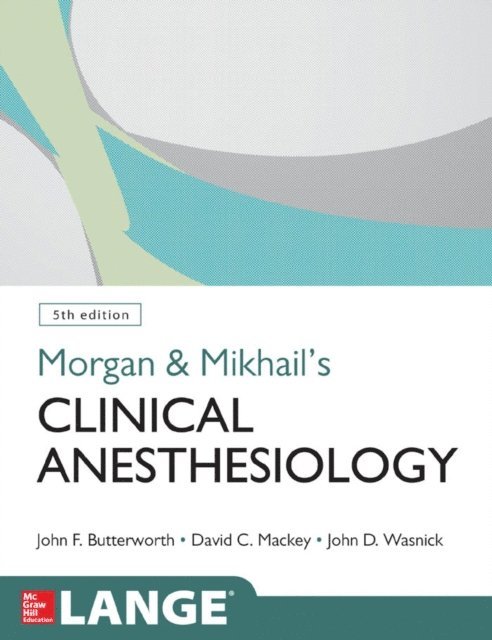 John D. Wasnick, David C. Mackey, John F. Butterworth - Morgan and Mikhail's Clinical Anesthesiology, 5th edition, E-bok
