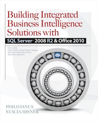 Building Integrated Business Intelligence Solutions with SQL Server 2008 R2 & Office 2010 av Philo Janus, Stacia Misner