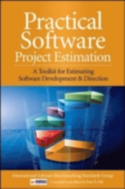 Peter Hill - Practical Software Project Estimation: A Toolkit for Estimating Software Development Effort & Duration, E-bok