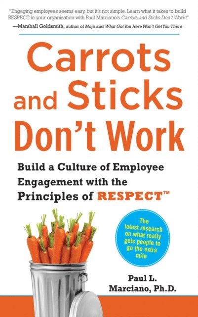 Paul L. Marciano - Carrots and Sticks Don't Work: Build a Culture of Employee Engagement with the Principles of RESPECT, E-bok