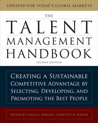 Lance A. Berger, Dorothy R. Berger - Talent Management Handbook, Second Edition: Creating a Sustainable Competitive Advantage by Selecting, Developing, and Promoting the Best People, Inbunden