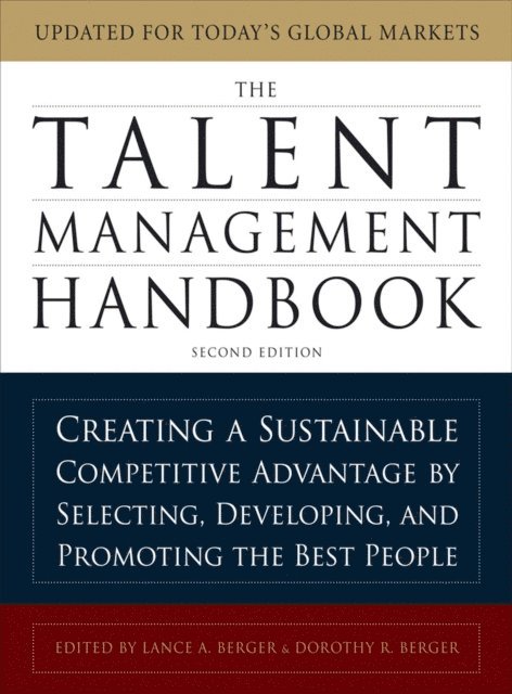 Dorothy R. Berger, Lance A. Berger - Talent Management Handbook, Second Edition: Creating a Sustainable Competitive Advantage by Selecting, Developing, and Promoting the Best People, E-bok. Tillgänglighet: Lägg i varukorg