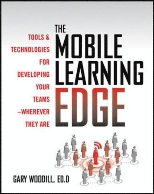 Gary Woodill - Mobile Learning Edge: Tools and Technologies for Developing Your Teams, E-bok. Tillgänglighet: Lägg i varukorg