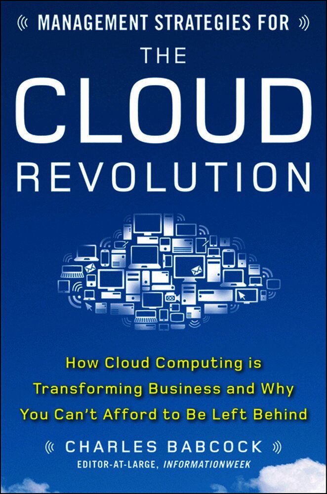 Charles Babcock - Management Strategies for the Cloud Revolution: How Cloud Computing Is Transforming Business and Why You Can't Afford to Be Left Behind, Inbunden