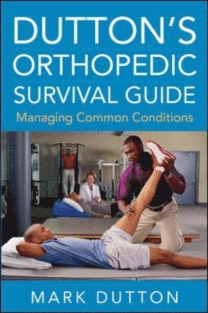Mark Dutton - Dutton's Orthopedic Survival Guide: Managing Common Conditions, E-bok